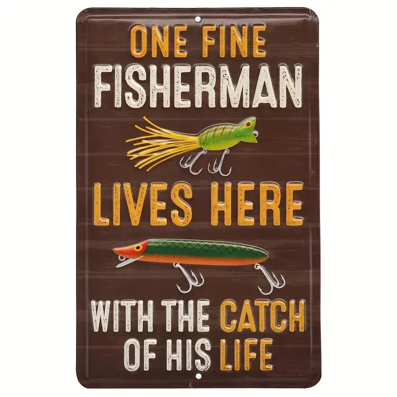One Fisherman Lives Here With the Catch of His Life Metal Wall Sign