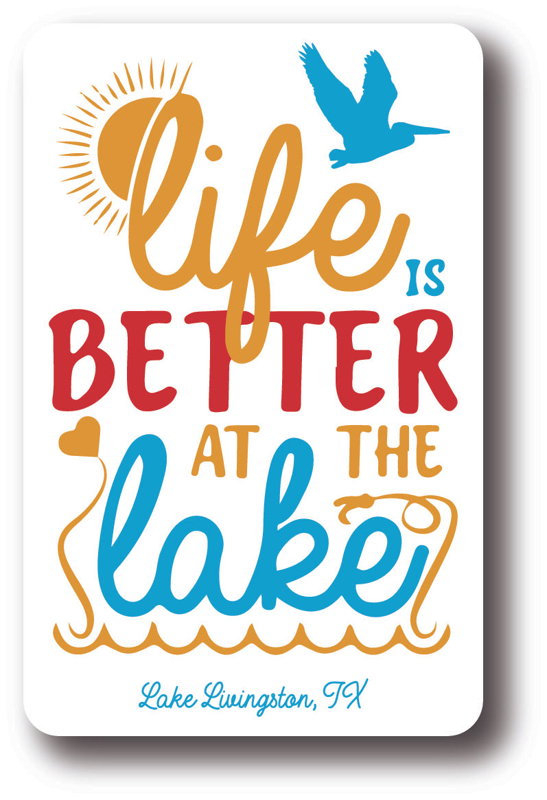 Life is Better at the Lake Lake Livingston, TX Sticker