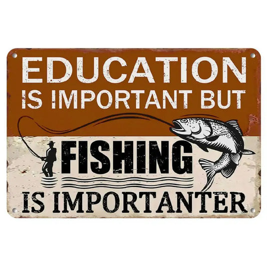 Education Is Important But Fishing Is Importanter Metal Sign
