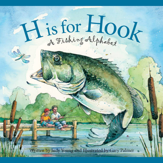 H is for Hook: A Fishing Alphabet Book